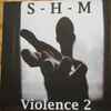 S-H-M - Violence 2