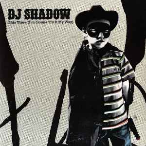 This Time (I'm Gonna Try It My Way) - DJ Shadow