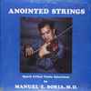 Manuel E. Soria, M.D. - Anointed Strings: Spirit Filled Violin Selections 