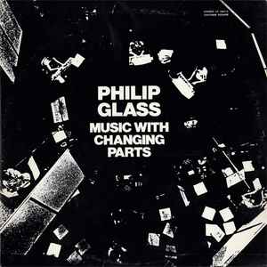Philip Glass - Music With Changing Parts