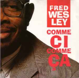 Fred Wesley - Comme Ci Comme Ça album cover