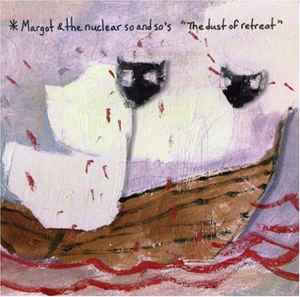 Margot & The Nuclear So And So's - The Dust Of Retreat
