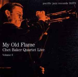 My Old Flame (Chet Baker Quartet Live Volume 3) - Chet Baker Quartet
