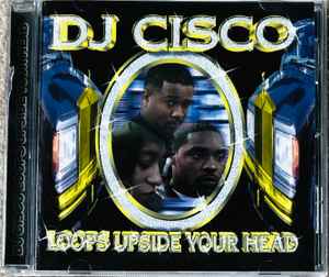 DJ Cisco – Loops Upside Your Head (1999, CD) - Discogs