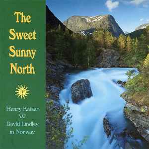 Henry Kaiser - The Sweet Sunny North album cover