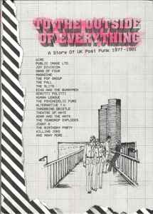 To The Outside Of Everything - A Story Of UK Post Punk 1977 - 1981 - Various