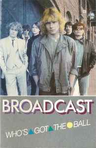 Broadcast (2) - Who's Got The Ball album cover