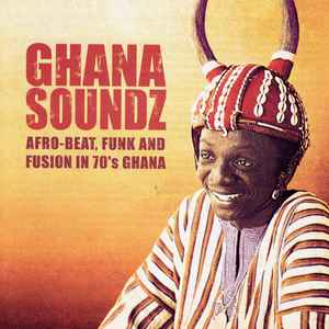 Ghana Soundz (Afro-beat, Funk & Fusion In 70’s Ghana) - Various