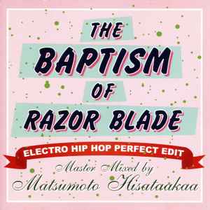 Matsumoto Hisataakaa - The Baptism Of Razor Blade - Electro Hip Hop Perfect Edit album cover