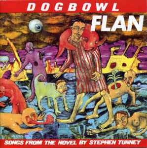 Flan (Songs From The Novel By Stephen Tunney) - Dogbowl