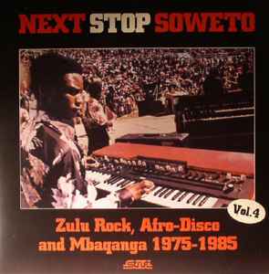 Various - Next Stop Soweto Vol. 4 (Zulu Rock, Afro-Disco And Mbaqanga 1975-1985) album cover