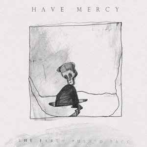 Have Mercy (4) - The Earth Pushed Back album cover