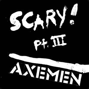 Scary! Pt. III - Axemen
