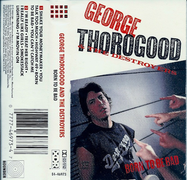 George Thorogood & The Destroyers - Born To Be Bad | Releases 