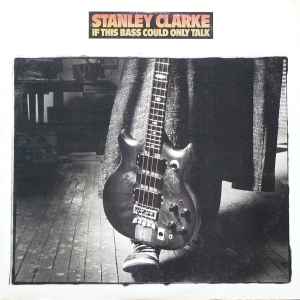 Stanley Clarke - If This Bass Could Only Talk album cover