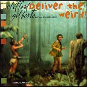 The Clifford Gilberto Rhythm Combination – Deliver The Weird 