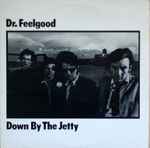 Dr. Feelgood - Down By The Jetty | Releases | Discogs