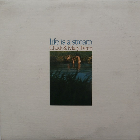 Chuck & Mary Perrin – Life Is A Stream (1971, Vinyl) - Discogs