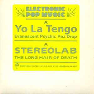 Evanescent Psychic Pez Drop / The Long Hair Of Death - Yo La Tengo / Stereolab