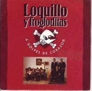 Loquillo Y Trogloditas - A Golpes De Corazon