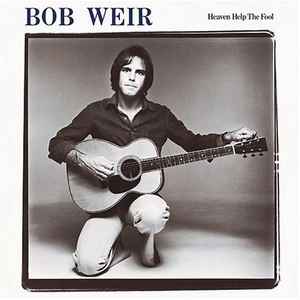Heaven Help The Fool - Bob Weir