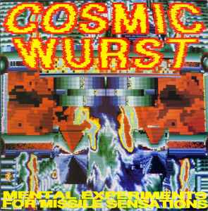 Cosmic Wurst - Mental Experiments For Missile Sensations