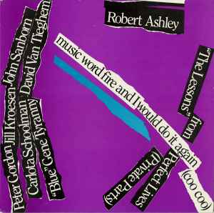 Robert Ashley - Perfect Lives (Private Parts): Music Word Fire And I Would Do It Again (Coo Coo)