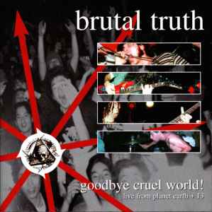 Goodbye Cruel World! - Brutal Truth