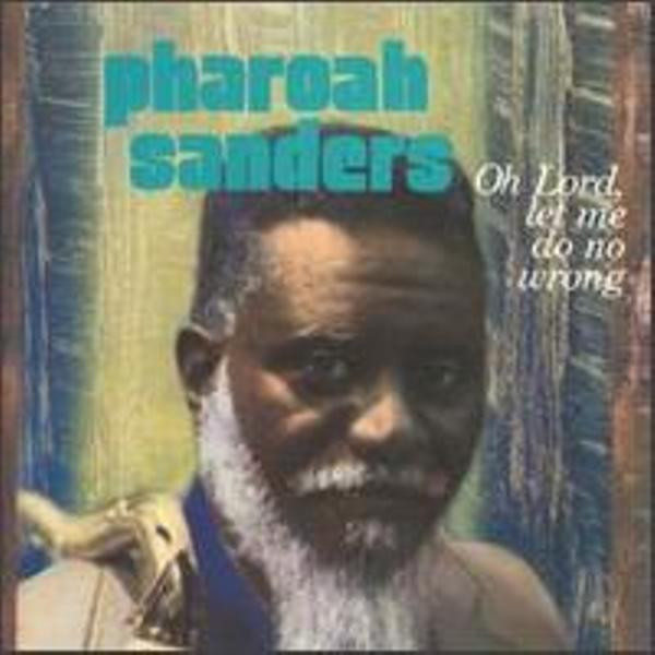 Pharoah Sanders – Oh Lord, Let Me Do No Wrong (CD) - Discogs