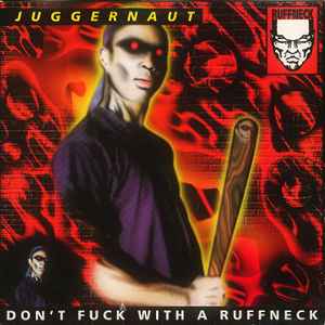 Don't Fuck With A Ruffneck - Juggernaut