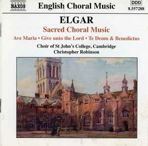 Sir Edward Elgar - Sacred Choral Music: Ave Maria / Give Unto The Lord / Te Deum & Benedictus