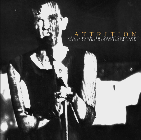descargar álbum Download Attrition - The Truth In Dark Corners Live In The Netherlands 1985 album