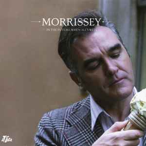 Morrissey - In The Future When All's Well album cover