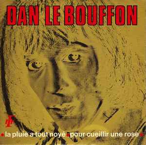 Dan le Bouffon - La Pluie A Tout Noyé / Pour Cueillir Une Rose album cover