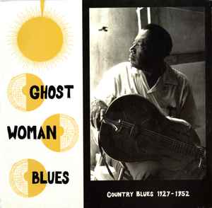 Ghost Woman Blues : Country Blues 1927-1952 - Various