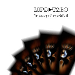 lataa albumi Lips Vago - Flowerpot Cocktail