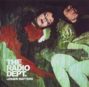 Lesser Matters - The Radio Dept.