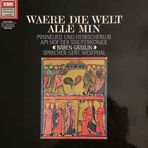 Bären Gässlin - Waere Die Welt Alle Min - Minnelied Und Herrscherlob Am Hof Der Stauferkönige album cover