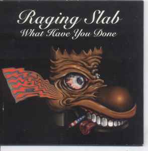 Raging Slab - What Have You Done album cover