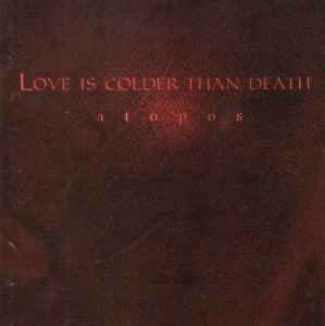 Love Is Colder Than Death - Atopos