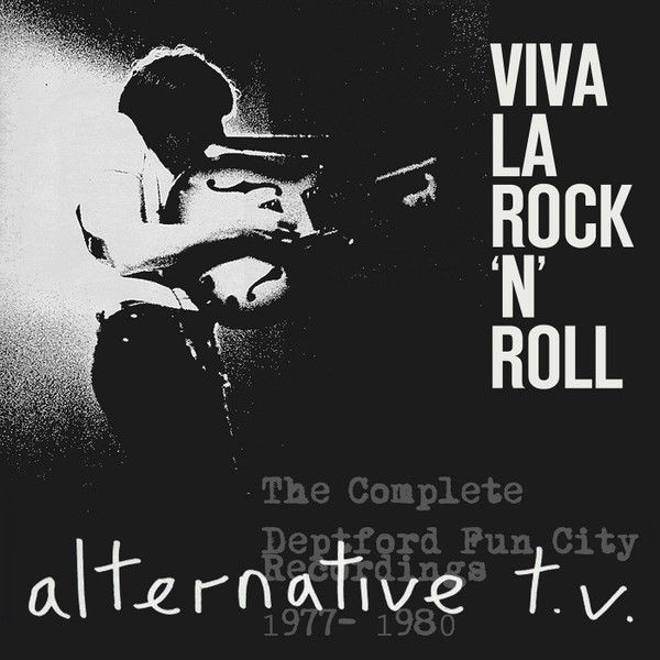 Viva la rock'n'roll : the complete Deptford Fun City recordings 1977-1980 / Alternative TV, ens. voc. & instr. | Alternative Tv. Interprète