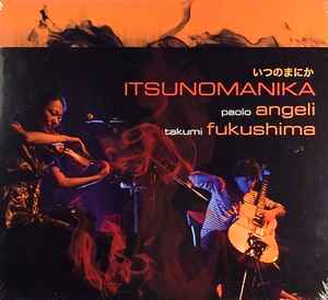 Itsunomanika - Paolo Angeli, Takumi Fukushima