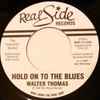 Walter Thomas (2) - Hold On To The Blues / I Wanna Get Witcha