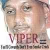 Viper (22) - You'll Cowards Don't Even Smoke Crack