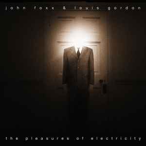 John Foxx & Louis Gordon - The Pleasures Of Electricity
