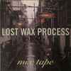 Lost Wax Process - Mix Tape / Pushing Out