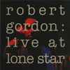 Robert Gordon (2) - Live At Lone Star