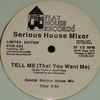 Serious House Mixer - Tell Me (That You Want Me)