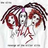 Revenge Of The Killer Slits - The Slits