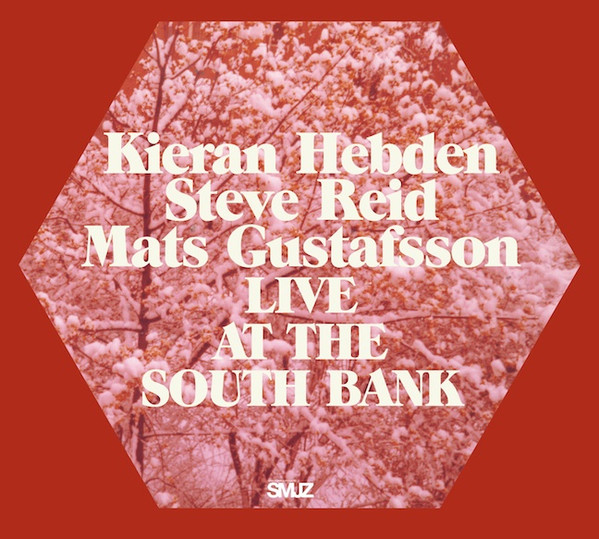 Kieran Hebden / Steve Reid / Mats Gustafsson – Live At The South